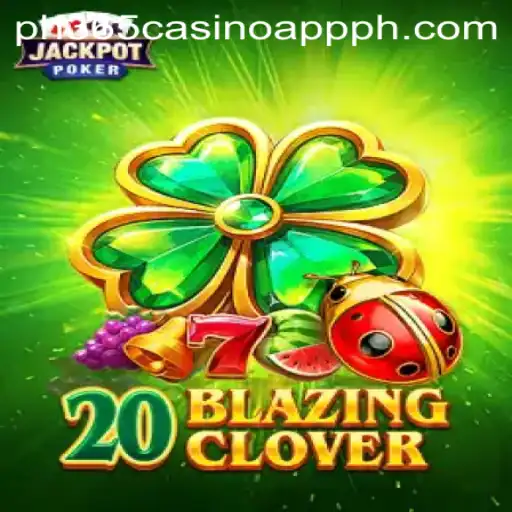 Discover the Excitement of 20BlazingClover on the PH365 Casino App