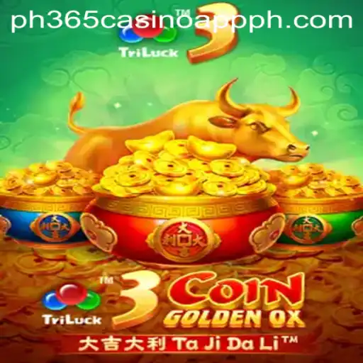 Exploring 3CoinGoldenOX: A New Experience on ph365 Casino App