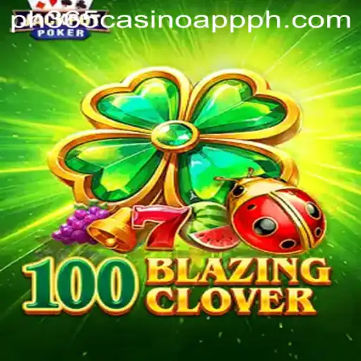 Discover the Exciting World of 100BlazingClover on PH365 Casino App