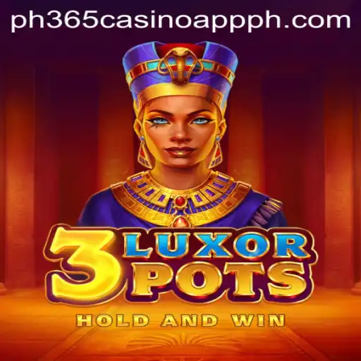 Exploring 3LuxorPots: A New Gaming Experience with PH365 Casino App